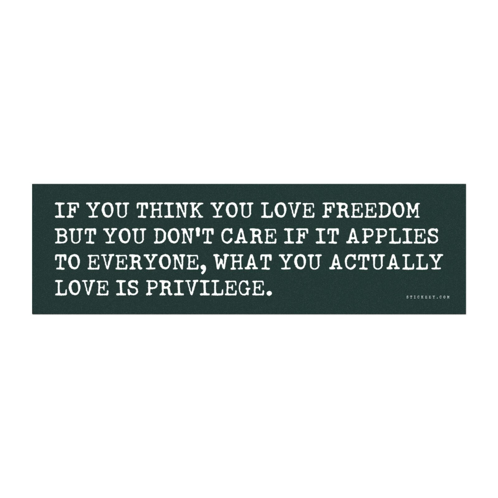 If You Think You Love Freedom But You Don't Care If It Applies To Everyone Magnet Sticker
