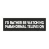 I'd Rather Be Watching Paranormal Television Magnet Sticker