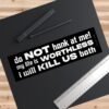 Do Not Honk At Me! My Life Is Worthless I Will Kill Us Both Bumper Sticker