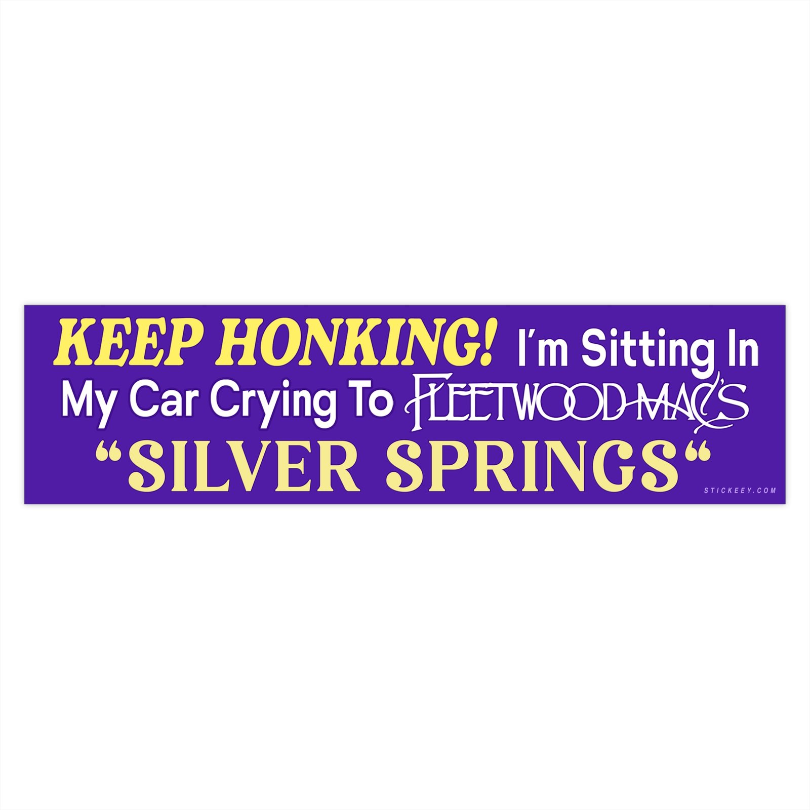 Keep Honking! I'm Sitting In My Car Crying To Fleetwood Mac's "Silver Springs" Bumper Sticker