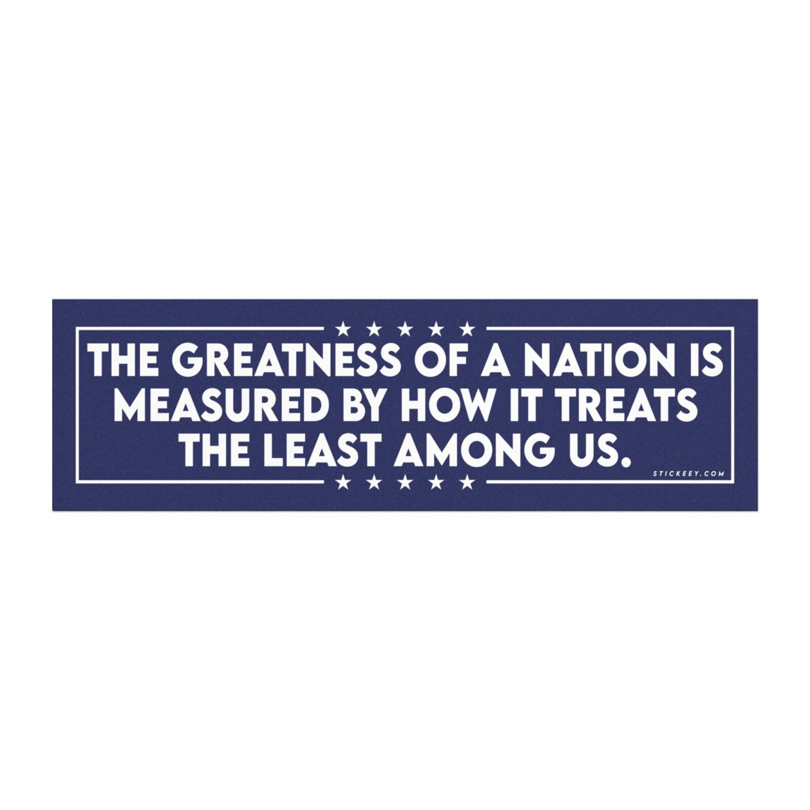 The Greatness Of A Nation Is Measured By How It Treats The Least Among Us Magnet Sticker