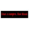 Save a Vampire Give Blood Bumper Sticker