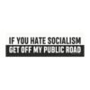 If You Hate Socialism Get Off My Public Road Magnet Sticker