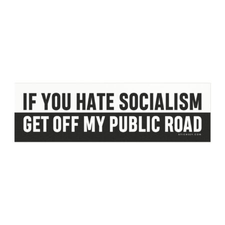 If You Hate Socialism Get Off My Public Road Magnet Sticker