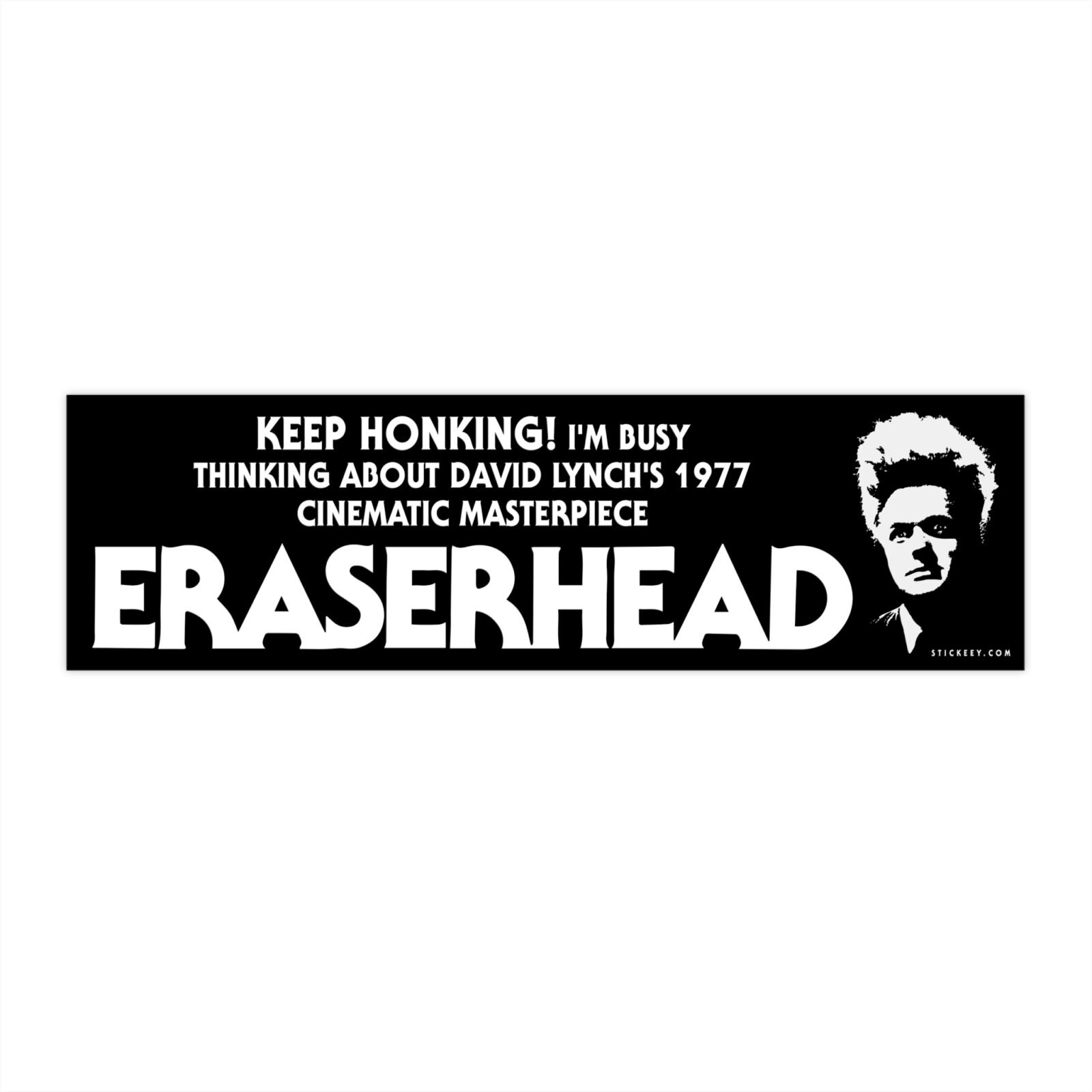 Keep Honking! I'm Busy Thinking About David Lynch's 1977 Cinematic Masterpiece Eraserhead Bumper Sticker