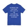Support The Country You Live In Or Live In The Country You Support Shirt