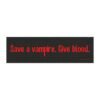 Save a Vampire Give Blood Magnet Sticker