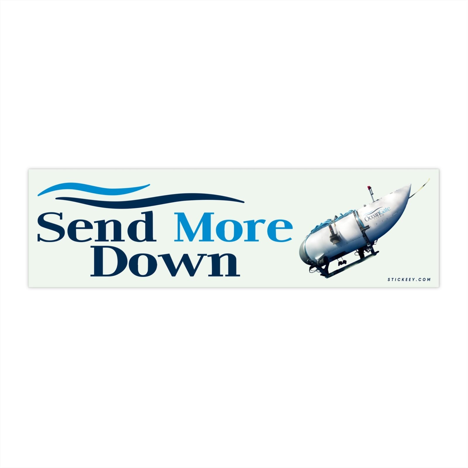 Send More Down Oceangate Titan Bumper Sticker