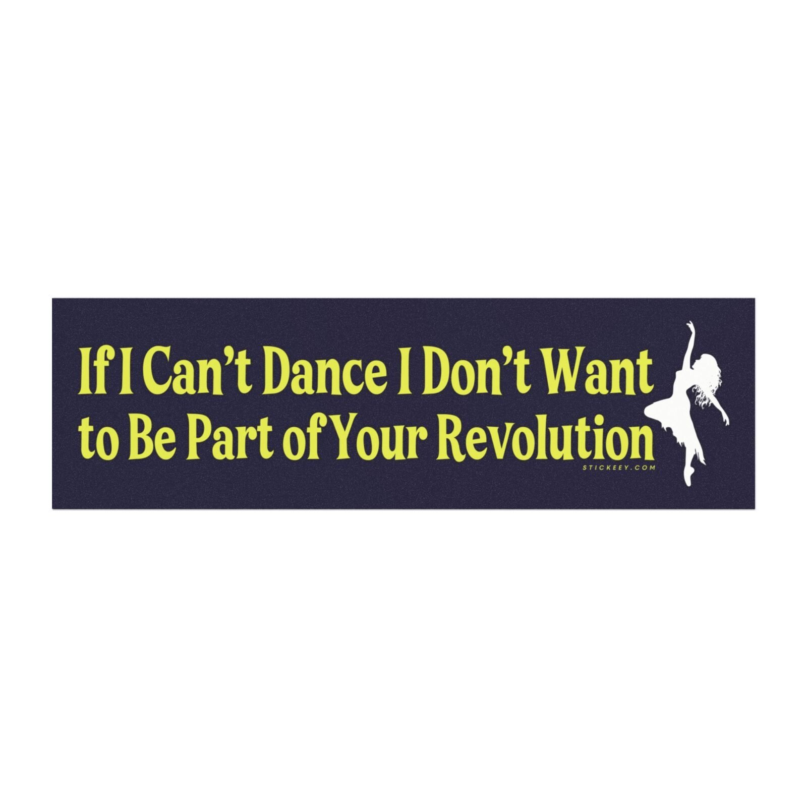 If I Can't Dance I Don't Want to Be Part of Your Revolution Magnet Sticker