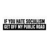 If You Hate Socialism Get Off My Public Road Bumper Sticker