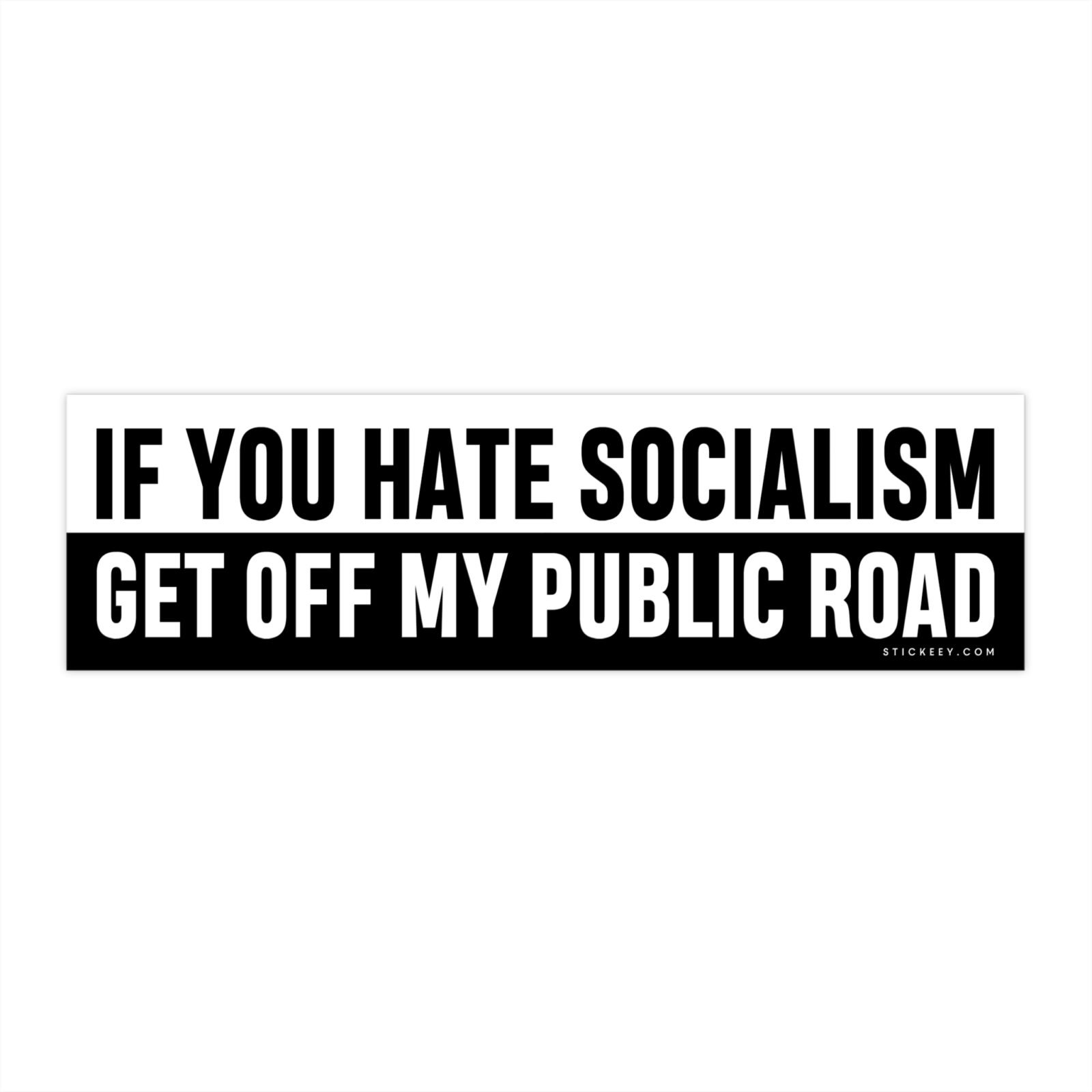 If You Hate Socialism Get Off My Public Road Bumper Sticker