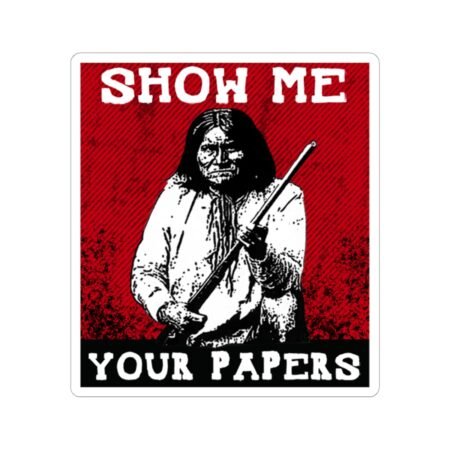 Show Me Your Papers Geronimo Sticker
