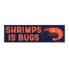 Shrimps is Bugs Bumper Sticker