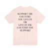 Support The Country You Live In Or Live In The Country You Support Shirt