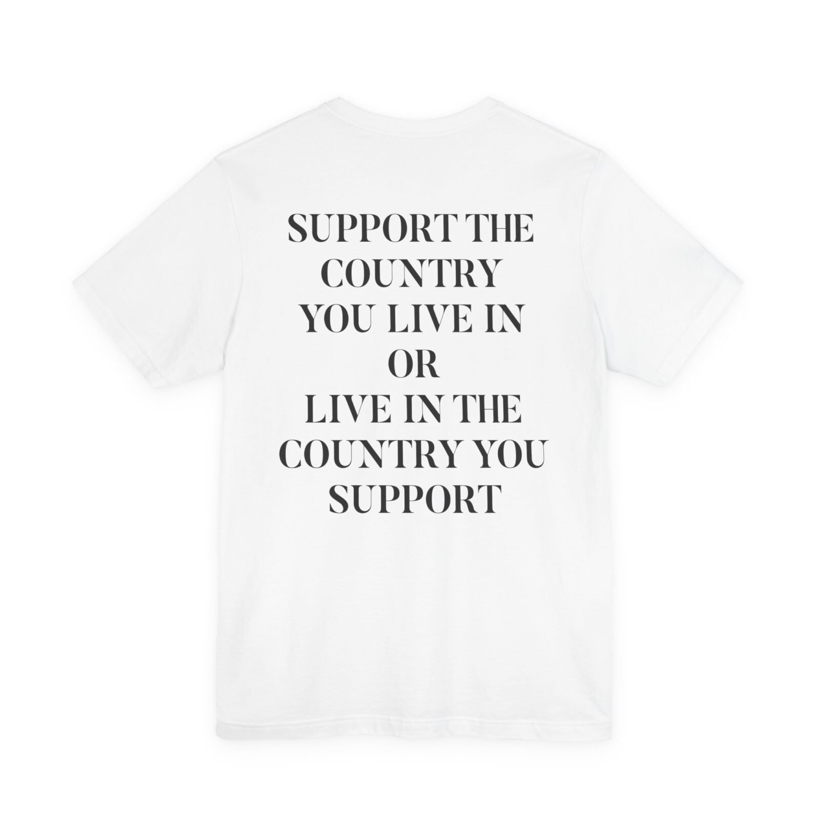 Support The Country You Live In Or Live In The Country You Support Shirt