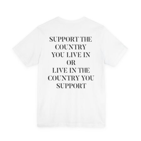 Support The Country You Live In Or Live In The Country You Support Shirt