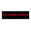 Save a Vampire Give Blood Bumper Sticker