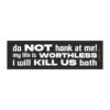 Do Not Honk At Me! My Life Is Worthless I Will Kill Us Both Magnet Sticker