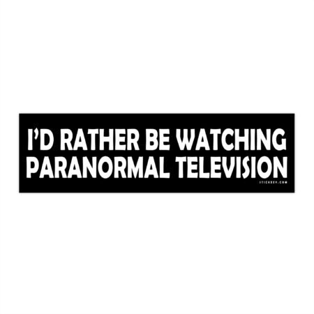 I'd Rather Be Watching Paranormal Television Bumper Sticker