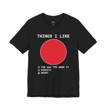 Things I Like The Way You Work It Diggity Doubt Chart Shirt