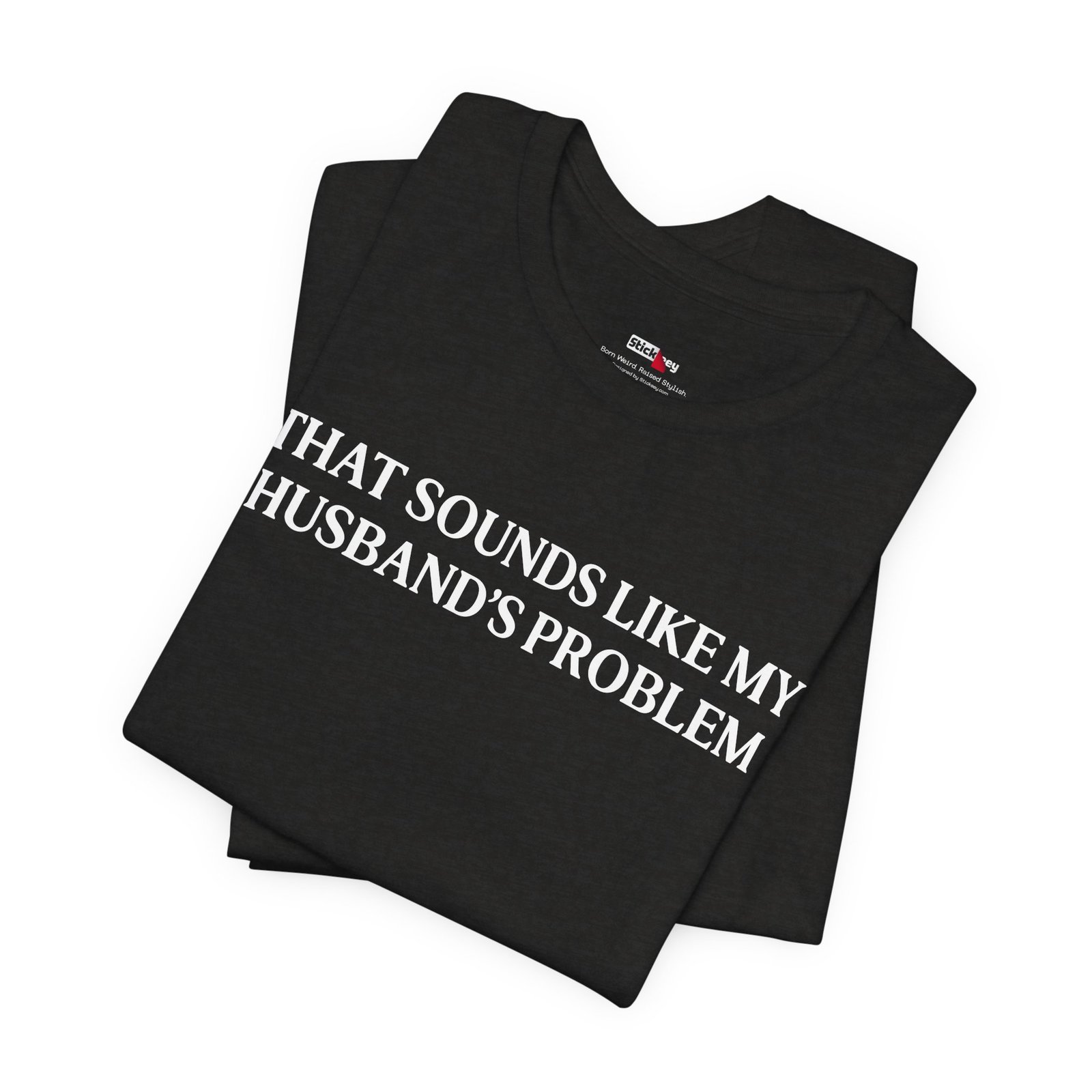That Sounds Like My Husband's Problem Funny Wife T-Shirt