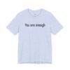 You Are Enough Dear Person Behind Me Shirt