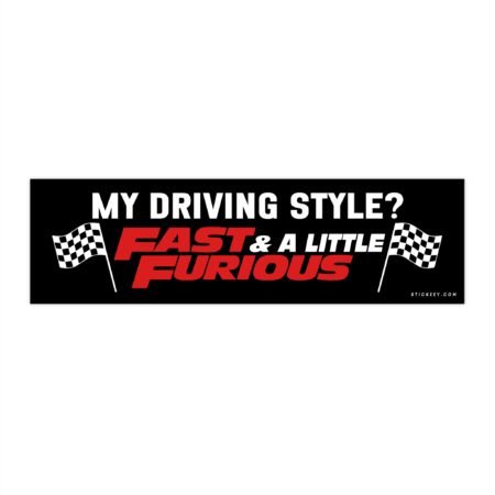 My Driving Style? Fast & A Little Furious Bumper Sticker
