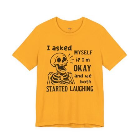 I Asked Myself If I'm Okay And We Both Started Laughing