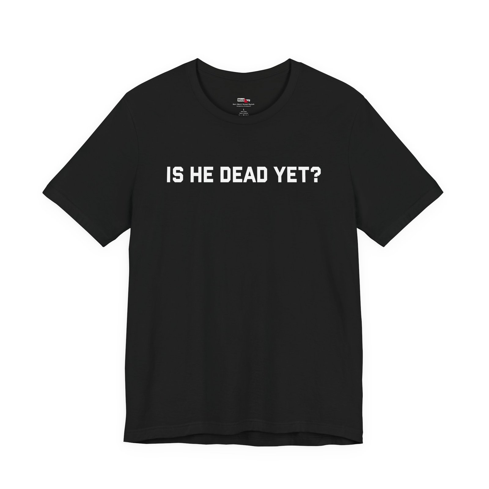 Is He Dead Yet shirt