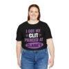 I Got My Clit Pierced At Claire’s Shirt