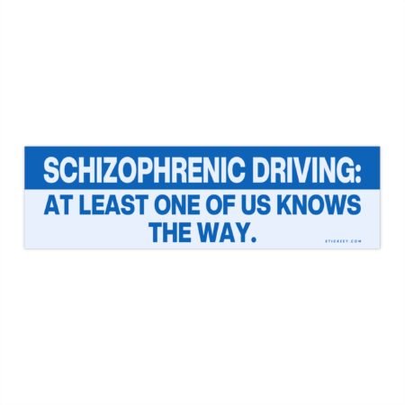 Schizophrenic Driving: At Least One of Us Knows the Way Bumper Sticker