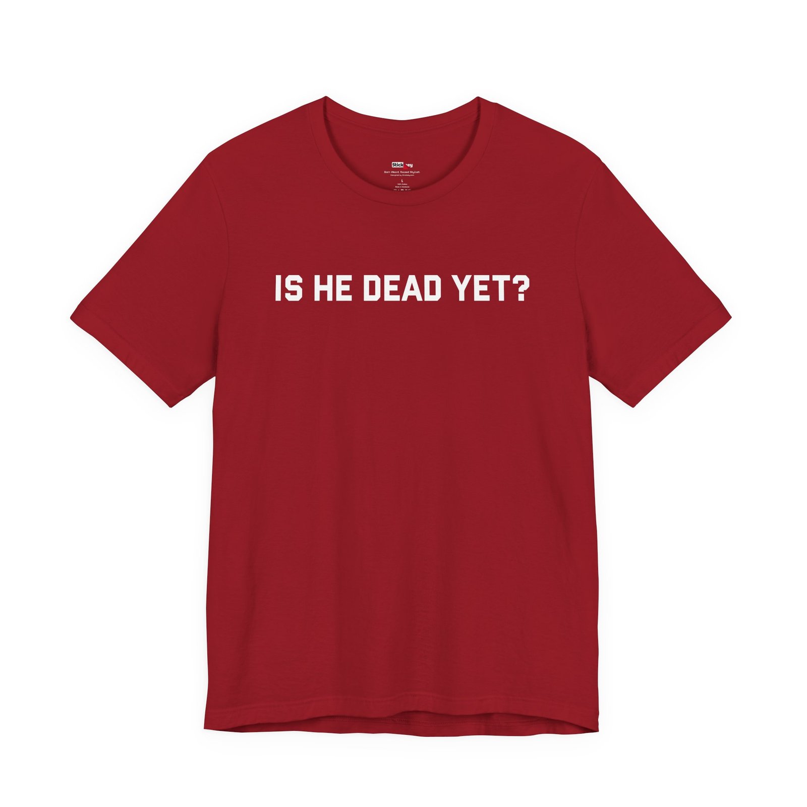 Is He Dead Yet shirt