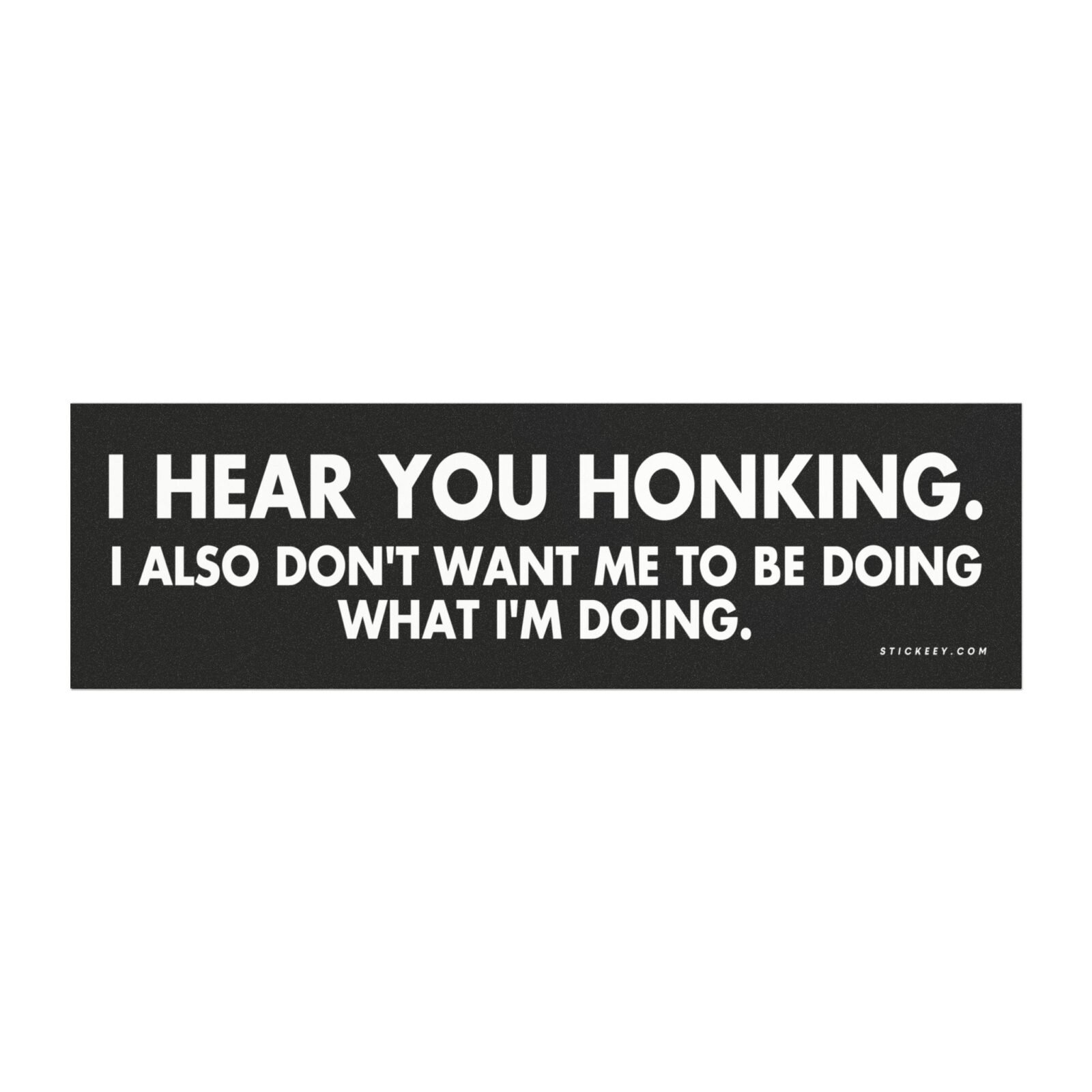 I Hear You Honking I Also Don’t Want Me To Be Doing What I’m Doing Magnet Sticker