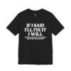 if i said i’ll fix it i will shirt