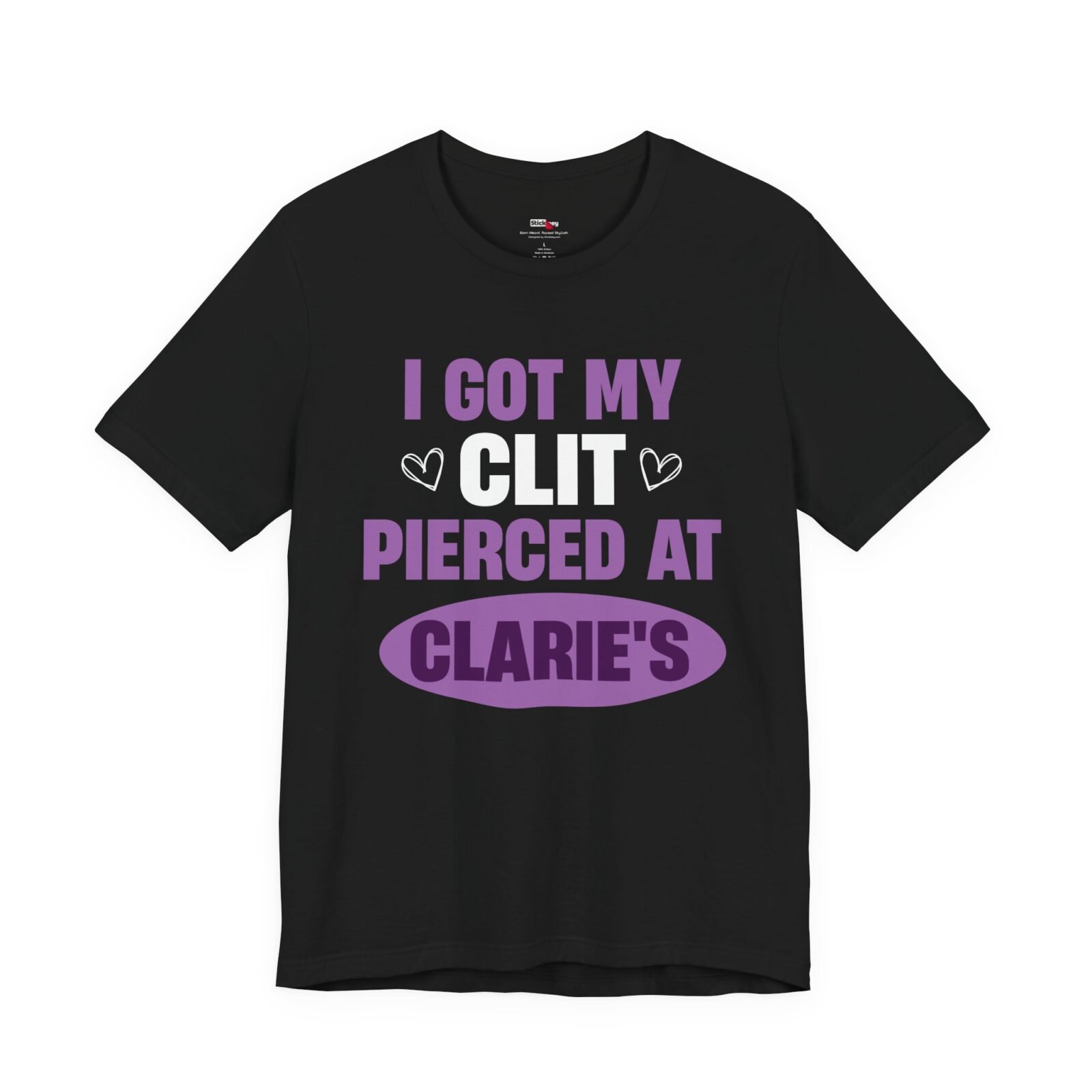 I Got My Clit Pierced At Claire’s Shirt