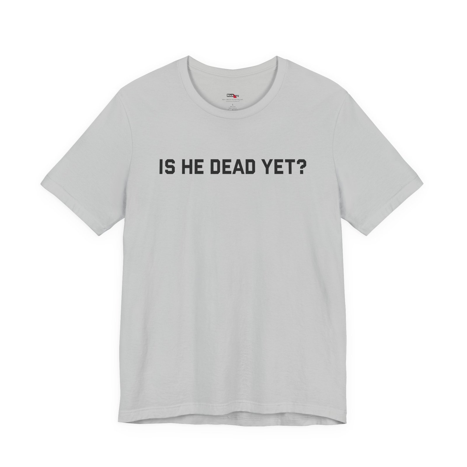 Is He Dead Yet Funny Sarcastic T-Shirt - Image 10