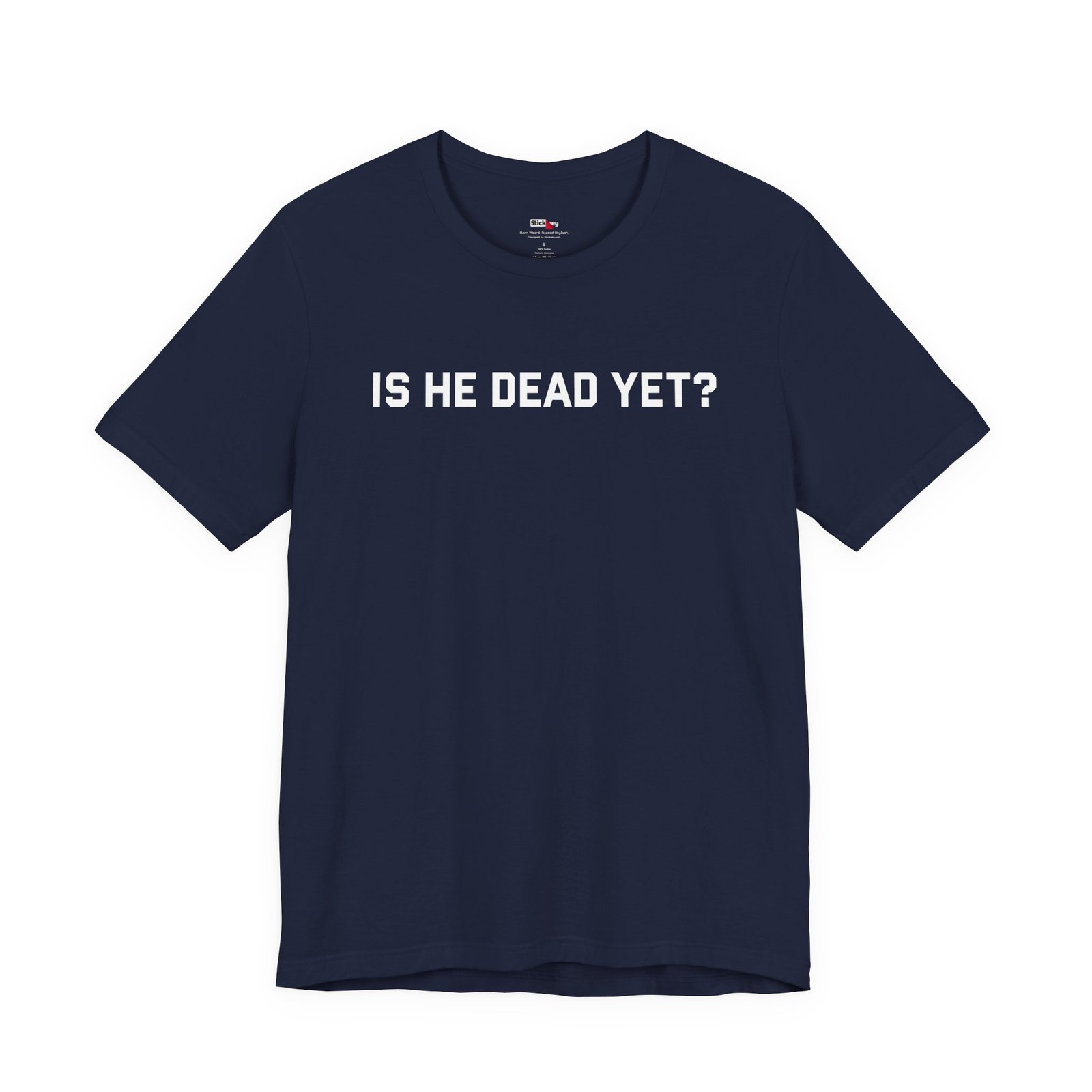 Is He Dead Yet shirt