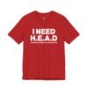 I Need H.E.A.D. Hugs Encouragement Affection Devotion shirt