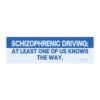 Schizophrenic Driving: At Least One of Us Knows the Way Magnet sticker