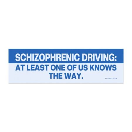 Schizophrenic Driving: At Least One of Us Knows the Way Magnet sticker