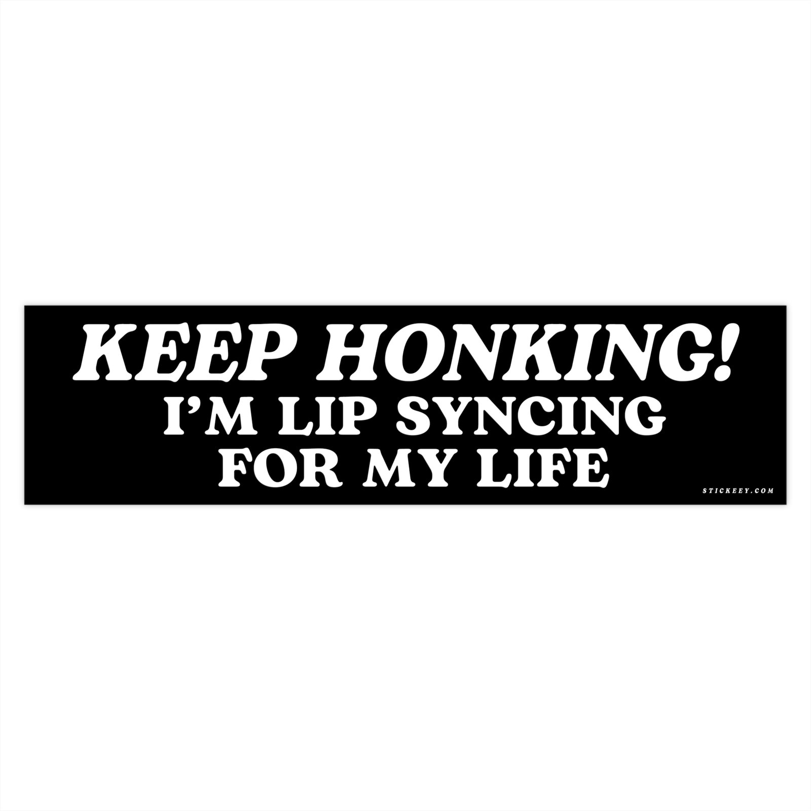 Keep Honking I'm Lipsyncing For My Life Bumper Sticker