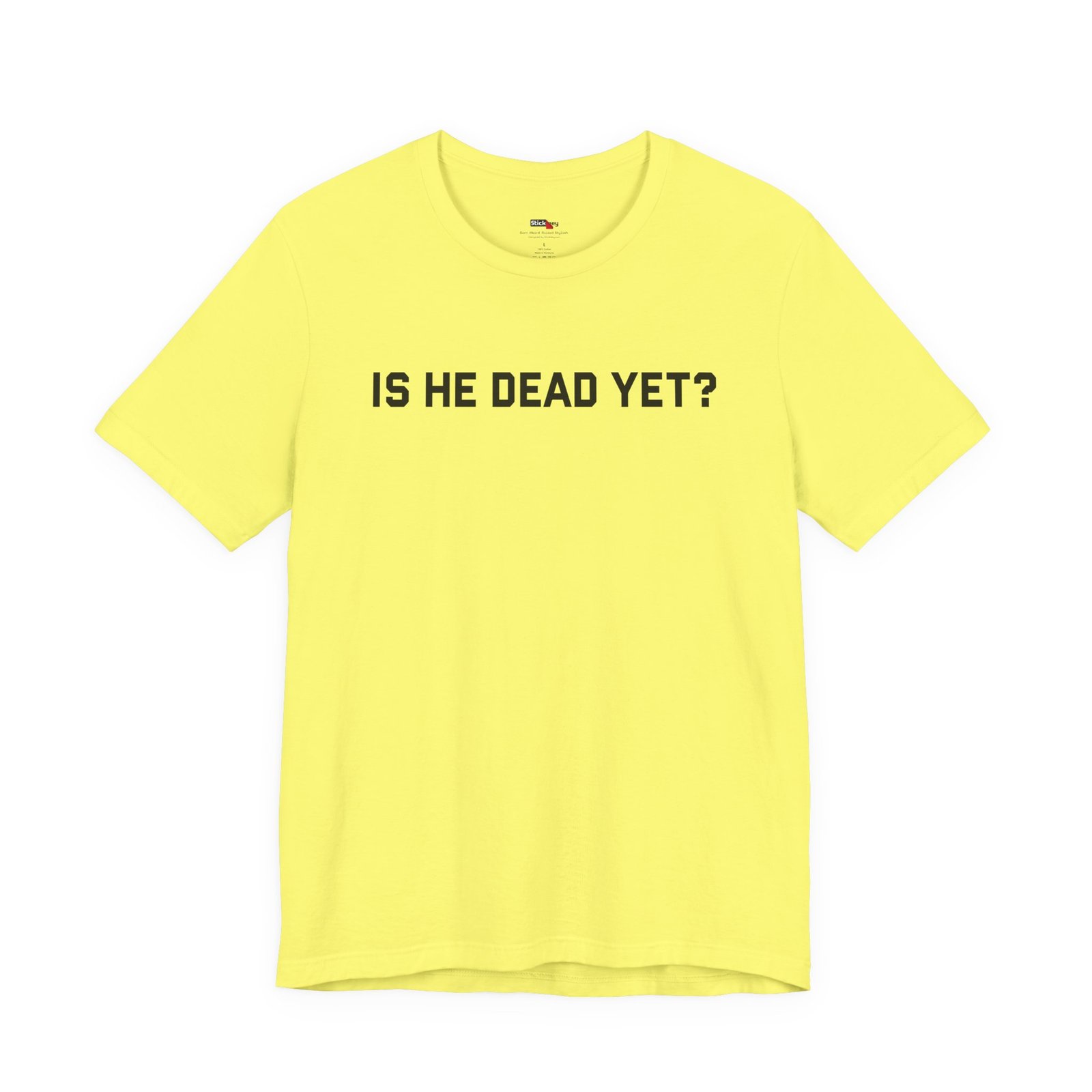 Is He Dead Yet shirt