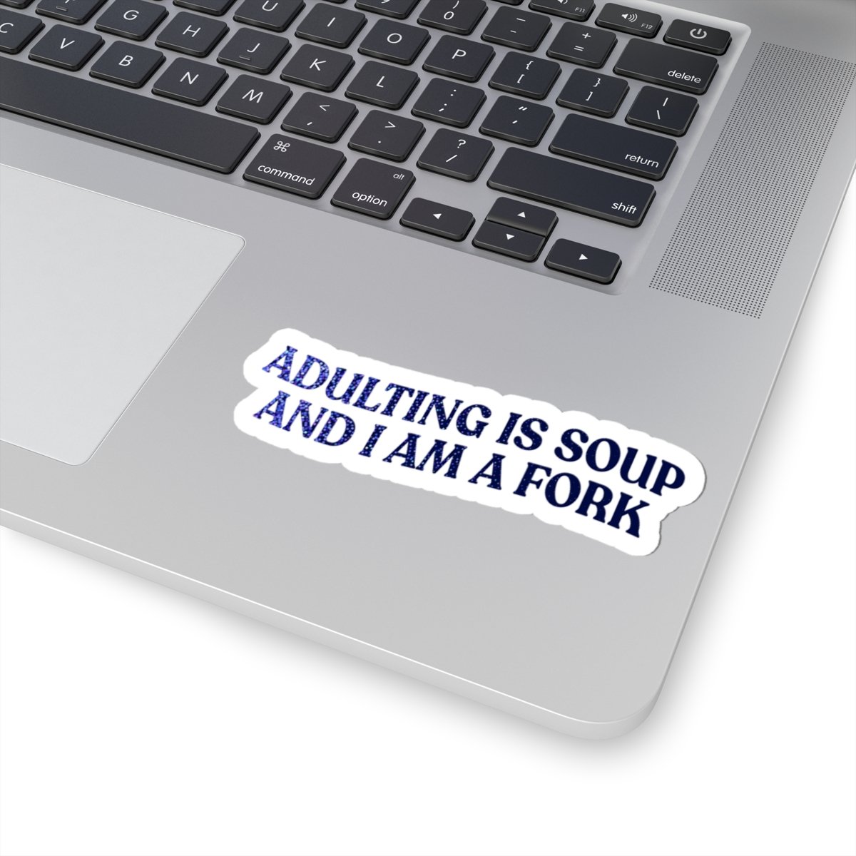 Adulting Is Soup and I Am a Fork Sticker