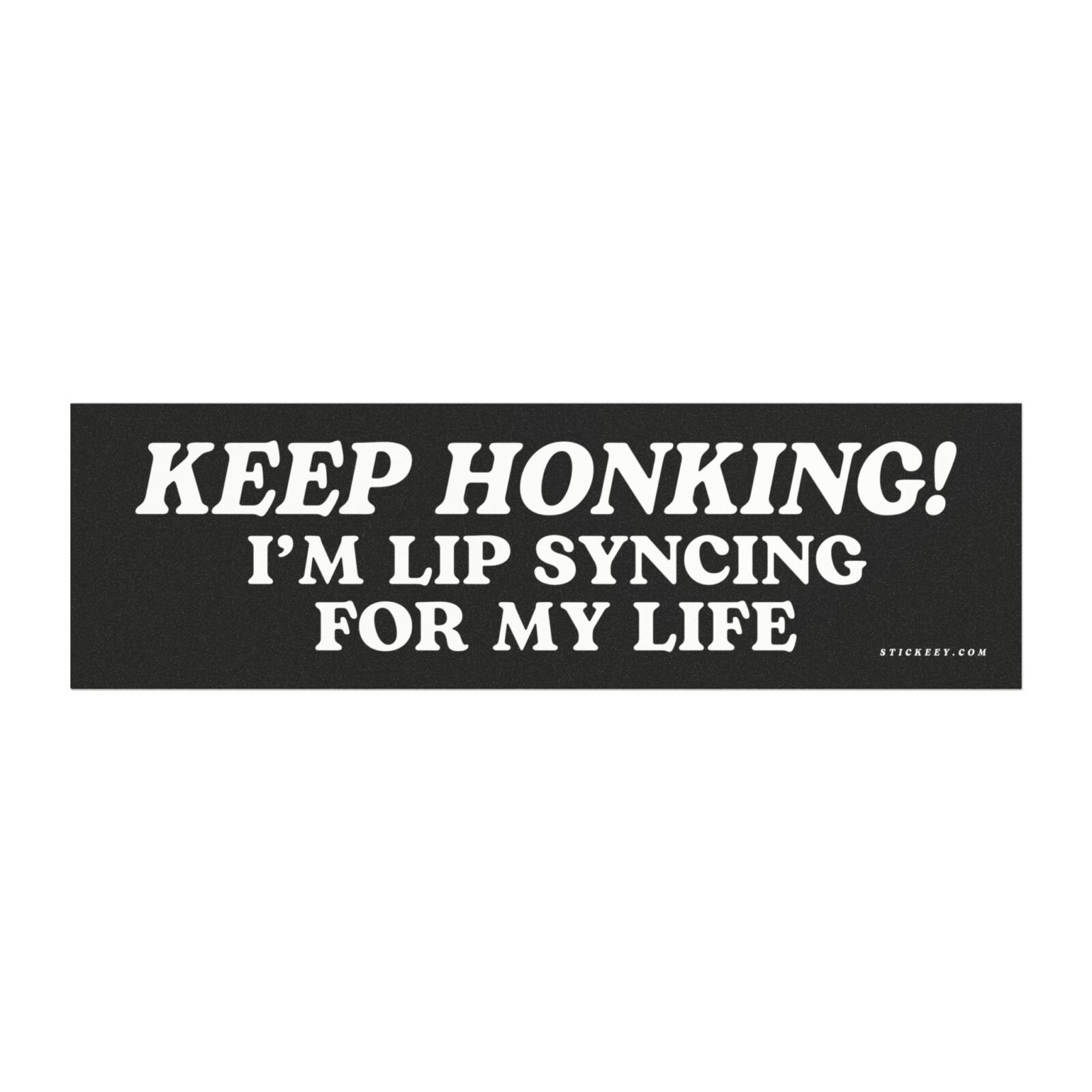 Keep Honking I’m Lipsyncing For My Life Magnet Sticker