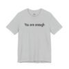You Are Enough Dear Person Behind Me Shirt