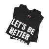 Let’s Be Better Humans Shirt
