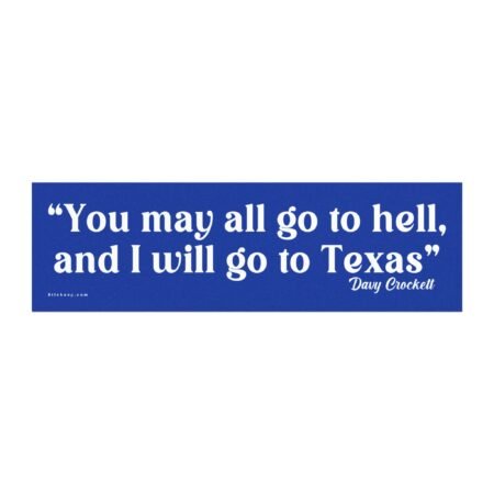 You May All Go To Hell And I Will Go To Texas Davy Crockett Magnet Sticker