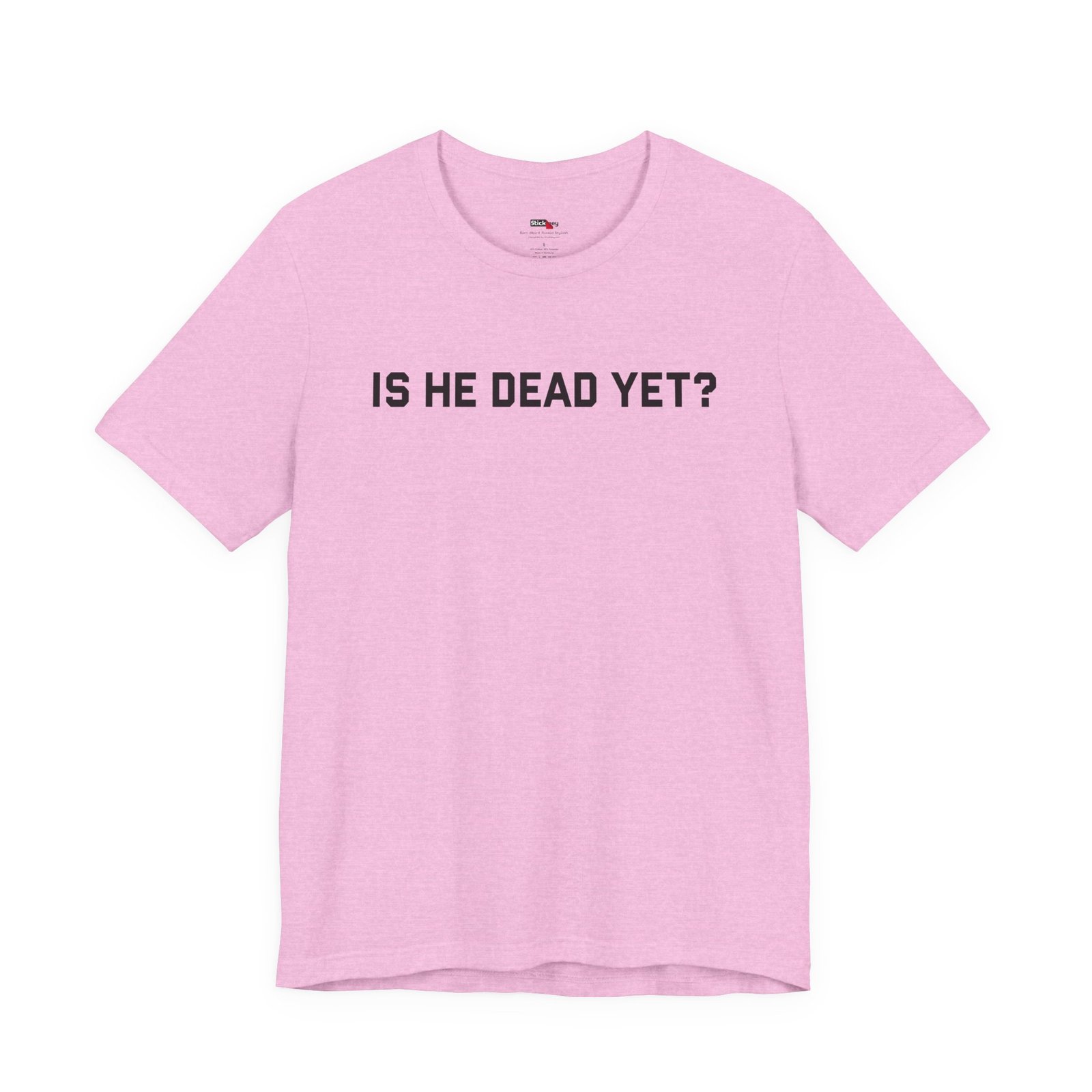 Is He Dead Yet Funny Sarcastic T-Shirt - Image 15