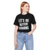Let’s Be Better Humans Shirt