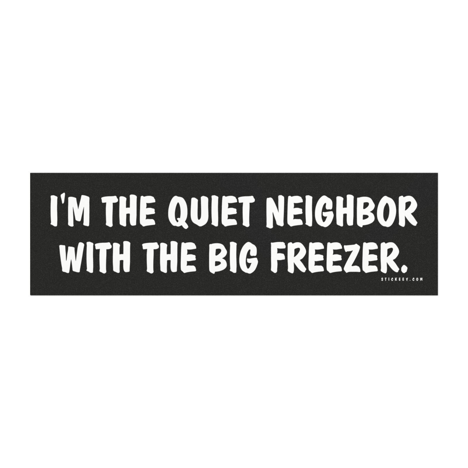 I'm The Quiet Neighbor With The Big Freezer Magnet sticker